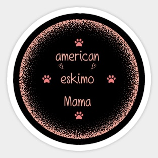 American Eskimo Mama Dog Lover, Gift Pet Lover, Gift For American Eskimo Dog Parent,  American Eskimo Life Sticker